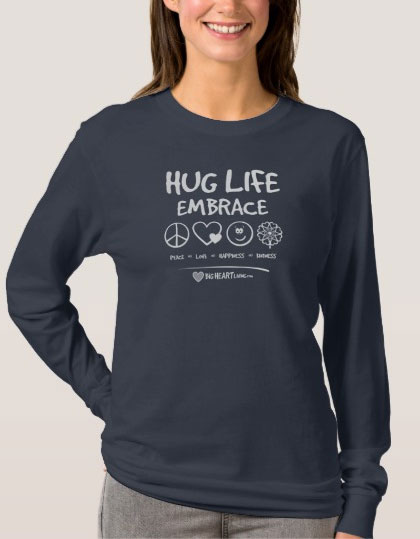 Apparel – Hug Life! Embrace Peace ∞ Love ∞ Happiness ∞ Kindness (on dark)