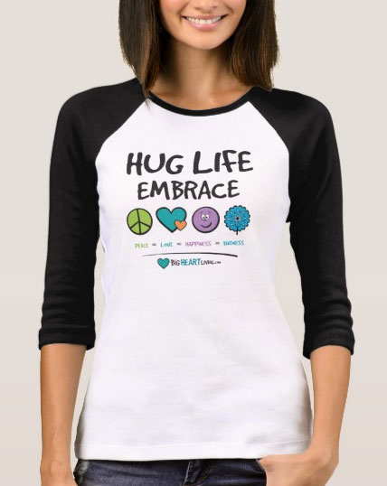 Hug Life! Embrace Peace ∞ Love ∞ Happiness ∞ Kindness - BigHeartLiving.com