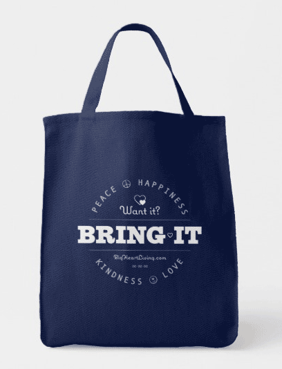 Want it? Bring it!  Peace ∞ Love ∞ Happiness ∞ Kindness - BigHeartLiving.com