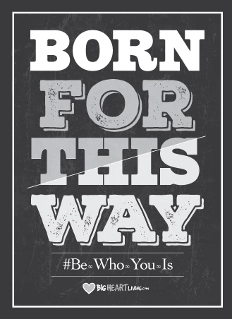 Born For This-This Way - BigHeartLiving.com